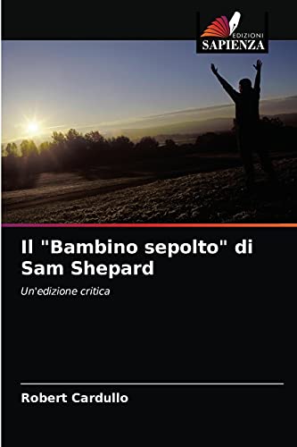Stock image for Il "Bambino sepolto" di Sam Shepard: Un'edizione critica (Italian Edition) for sale by Lucky's Textbooks