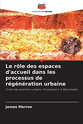 Imagen de archivo de Le rle des espaces d'accueil dans les processus de rgnration urbaine: Crer des quartiers urbains "hospitaliers"  Manchester (French Edition) a la venta por Lucky's Textbooks