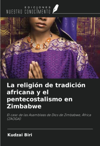 9786203153422: La religin de tradicin africana y el pentecostalismo en Zimbabwe: El caso de las Asambleas de Dios de Zimbabwe, frica (ZAOGA)