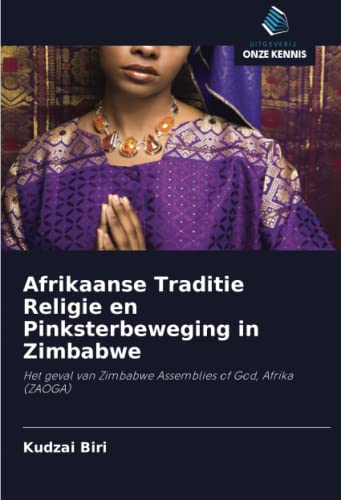 9786203153484: Afrikaanse Traditie Religie en Pinksterbeweging in Zimbabwe: Het geval van Zimbabwe Assemblies of God, Afrika (ZAOGA)