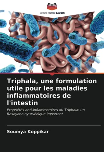 Stock image for Triphala, une formulation utile pour les maladies inflammatoires de l'intestin: Proprits anti-inflammatoires du Triphala: un Rasayana ayurvdique important (French Edition) for sale by Books Unplugged