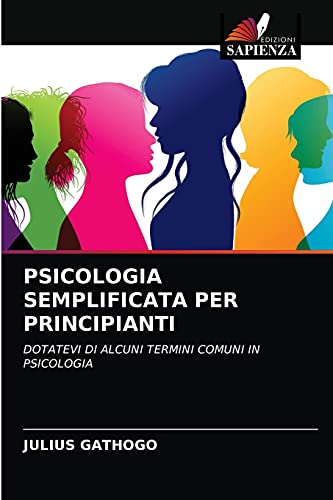 Stock image for PSICOLOGIA SEMPLIFICATA PER PRINCIPIANTI: DOTATEVI DI ALCUNI TERMINI COMUNI IN PSICOLOGIA (Italian Edition) for sale by Lucky's Textbooks