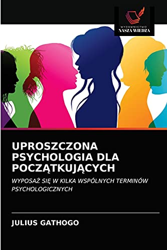 Stock image for UPROSZCZONA PSYCHOLOGIA DLA POCZ?TKUJ?CYCH: WYPOSA? SI? W KILKA WSPLNYCH TERMINW PSYCHOLOGICZNYCH (Polish Edition) for sale by Lucky's Textbooks