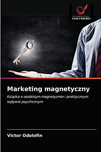 Stock image for Marketing magnetyczny: Ksi??ka o osobistym magnetyzmie i praktycznym wp?ywie psychicznym (Polish Edition) for sale by Lucky's Textbooks