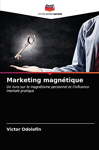 Beispielbild fr Marketing magntique: Un livre sur le magntisme personnel et l'influence mentale pratique zum Verkauf von medimops