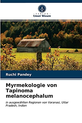 Stock image for Myrmekologie von Tapinoma melanocephalum: in ausgewhlten Regionen von Varanasi, Uttar Pradesh, Indien (German Edition) for sale by Lucky's Textbooks