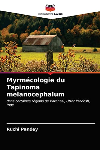 Stock image for Myrmcologie du Tapinoma melanocephalum: dans certaines rgions de Varanasi, Uttar Pradesh, Inde (French Edition) for sale by Lucky's Textbooks