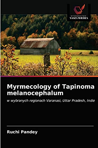 Stock image for Myrmecology of Tapinoma melanocephalum: w wybranych regionach Varanasi, Uttar Pradesh, Indie (Polish Edition) for sale by Lucky's Textbooks