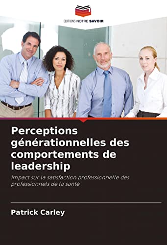 9786203162394: Perceptions gnrationnelles des comportements de leadership: Impact sur la satisfaction professionnelle des professionnels de la sant