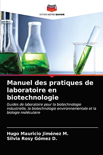 9786203162844: Manuel des pratiques de laboratoire en biotechnologie: Guides de laboratoire pour la biotechnologie industrielle, la biotechnologie environnementale et la biologie molculaire