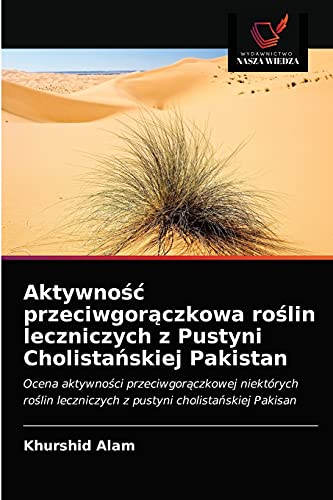 Stock image for Aktywno?? przeciwgor?czkowa ro?lin leczniczych z Pustyni Cholista?skiej Pakistan: Ocena aktywno?ci przeciwgor?czkowej niektrych ro?lin leczniczych z pustyni cholista?skiej Pakisan (Polish Edition) for sale by Lucky's Textbooks