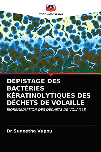 Imagen de archivo de DPISTAGE DES BACTRIES KRATINOLYTIQUES DES DCHETS DE VOLAILLE: BIORMDIATION DES DCHETS DE VOLAILLE (French Edition) a la venta por Lucky's Textbooks