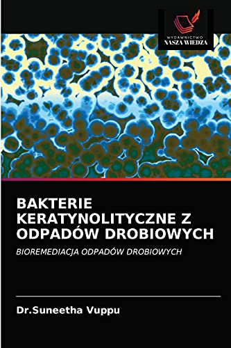 Imagen de archivo de BAKTERIE KERATYNOLITYCZNE Z ODPADW DROBIOWYCH: BIOREMEDIACJA ODPADW DROBIOWYCH (Polish Edition) a la venta por Lucky's Textbooks