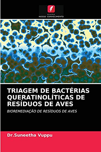 Imagen de archivo de TRIAGEM DE BACTRIAS QUERATINOLTICAS DE RESDUOS DE AVES: BIOREMEDIAO DE RESDUOS DE AVES (Portuguese Edition) a la venta por Lucky's Textbooks