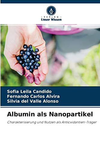 Stock image for Albumin als Nanopartikel: Charakterisierung und Nutzen als Antioxidantien-Trger (German Edition) for sale by Lucky's Textbooks