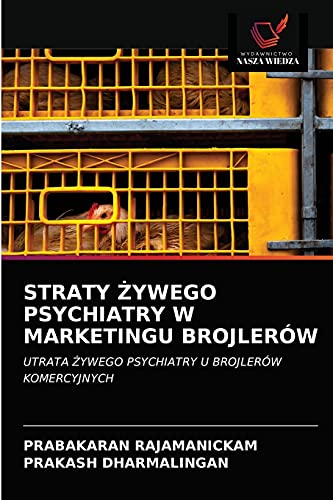 Stock image for STRATY ?YWEGO PSYCHIATRY W MARKETINGU BROJLERW: UTRATA ?YWEGO PSYCHIATRY U BROJLERW KOMERCYJNYCH (Polish Edition) for sale by Lucky's Textbooks