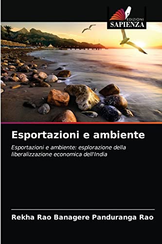 Stock image for Esportazioni e ambiente: Esportazioni e ambiente: esplorazione della liberalizzazione economica dell'India (Italian Edition) for sale by Lucky's Textbooks
