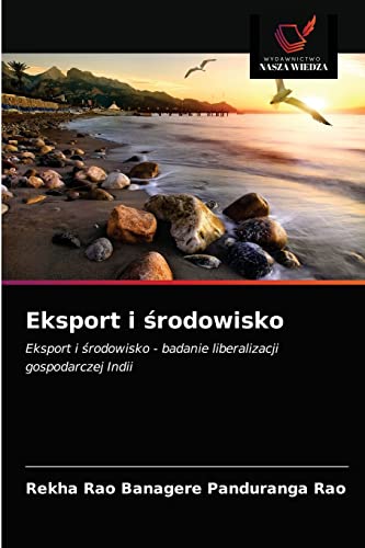 Stock image for Eksport i ?rodowisko: Eksport i ?rodowisko - badanie liberalizacji gospodarczej Indii (Polish Edition) for sale by Lucky's Textbooks