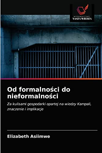 Imagen de archivo de Od formalno?ci do nieformalno?ci: Za kulisami gospodarki opartej na wiedzy Kampali, znaczenie i implikacje (Polish Edition) a la venta por Lucky's Textbooks