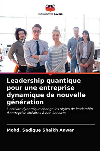 Stock image for Leadership quantique pour une entreprise dynamique de nouvelle gnration (French Edition) for sale by Lucky's Textbooks