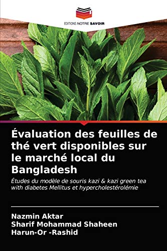 9786203183061: valuation des feuilles de th vert disponibles sur le march local du Bangladesh: tudes du modle de souris kazi & kazi green tea with diabetes Mellitus et hypercholestrolmie