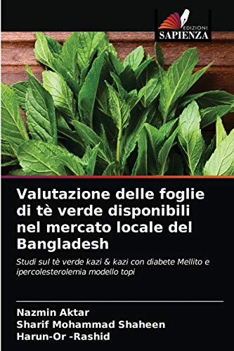 Beispielbild fr Valutazione delle foglie di t verde disponibili nel mercato locale del Bangladesh: Studi sul t verde kazi & kazi con diabete Mellito e ipercolesterolemia modello topi (Italian Edition) zum Verkauf von Lucky's Textbooks