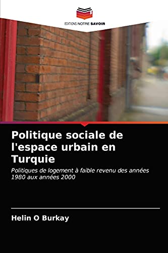 Imagen de archivo de Politique sociale de l'espace urbain en Turquie: Politiques de logement  faible revenu des annes 1980 aux annes 2000 (French Edition) a la venta por Lucky's Textbooks