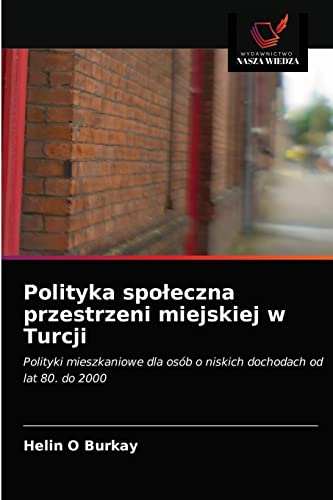 Imagen de archivo de Polityka spo?eczna przestrzeni miejskiej w Turcji: Polityki mieszkaniowe dla osb o niskich dochodach od lat 80. do 2000 (Polish Edition) a la venta por Lucky's Textbooks