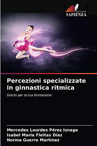 Imagen de archivo de Percezioni specializzate in ginnastica ritmica: Giochi per la tua formazione (Italian Edition) a la venta por Lucky's Textbooks