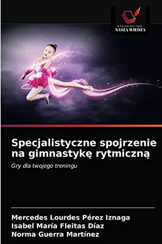 Imagen de archivo de Specjalistyczne spojrzenie na gimnastyk? rytmiczn?: Gry dla twojego treningu (Polish Edition) a la venta por Lucky's Textbooks
