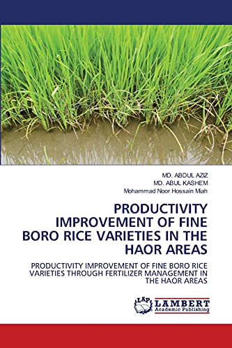 Stock image for PRODUCTIVITY IMPROVEMENT OF FINE BORO RICE VARIETIES IN THE HAOR AREAS: PRODUCTIVITY IMPROVEMENT OF FINE BORO RICE VARIETIES THROUGH FERTILIZER MANAGEMENT IN THE HAOR AREAS for sale by Lucky's Textbooks