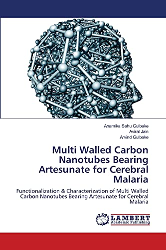 Stock image for Multi Walled Carbon Nanotubes Bearing Artesunate for Cerebral Malaria: Functionalization & Characterization of Multi Walled Carbon Nanotubes Bearing Artesunate for Cerebral Malaria for sale by Lucky's Textbooks