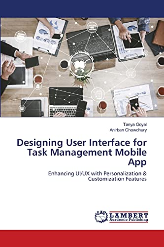 Stock image for Designing User Interface for Task Management Mobile App: Enhancing UI/UX with Personalization & Customization Features for sale by Lucky's Textbooks