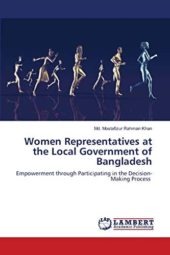 Stock image for Women Representatives at the Local Government of Bangladesh: Empowerment through Participating in the Decision-Making Process for sale by Lucky's Textbooks