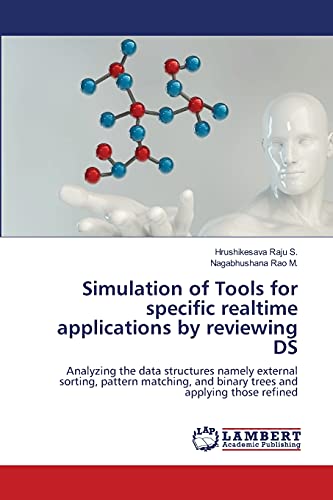 Beispielbild fr Simulation of Tools for specific realtime applications by reviewing DS: Analyzing the data structures namely external sorting, pattern matching, and binary trees and applying those refined zum Verkauf von Lucky's Textbooks