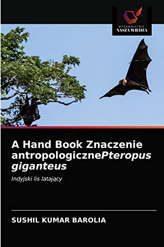 9786203212440: A Hand Book Znaczenie antropologicznePteropus giganteus: Indyjski lis latający: Indyjski lis latajcy