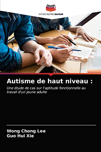 Imagen de archivo de Autisme de haut niveau :: Une tude de cas sur l'aptitude fonctionnelle au travail d'un jeune adulte (French Edition) a la venta por Lucky's Textbooks