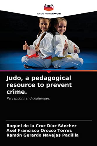 Imagen de archivo de Judo, a pedagogical resource to prevent crime.: Perceptions and challenges. a la venta por Lucky's Textbooks