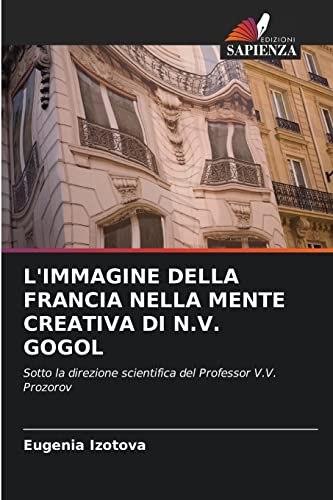 Beispielbild fr L'IMMAGINE DELLA FRANCIA NELLA MENTE CREATIVA DI N.V. GOGOL: Sotto la direzione scientifica del Professor V.V. Prozorov (Italian Edition) zum Verkauf von Lucky's Textbooks