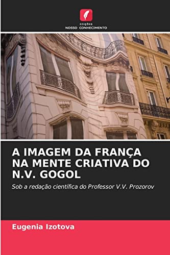 Beispielbild fr A IMAGEM DA FRANA NA MENTE CRIATIVA DO N.V. GOGOL: Sob a redao cientfica do Professor V.V. Prozorov (Portuguese Edition) zum Verkauf von Lucky's Textbooks