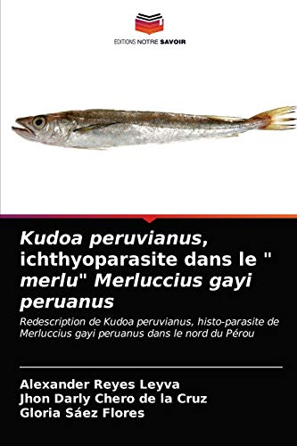 Stock image for Kudoa peruvianus, ichthyoparasite dans le " merlu" Merluccius gayi peruanus: Redescription de Kudoa peruvianus, histo-parasite de Merluccius gayi peruanus dans le nord du Prou (French Edition) for sale by Lucky's Textbooks