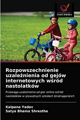 Stock image for Rozpowszechnienie uzale?nienia od gejw internetowych w?rd nastolatkw (Polish Edition) for sale by Lucky's Textbooks
