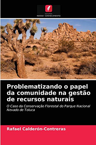 9786203226294: Problematizando o papel da comunidade na gesto de recursos naturais: O Caso da Conservao Florestal do Parque Nacional Nevado de Toluca