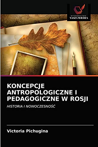 Stock image for KONCEPCJE ANTROPOLOGICZNE I PEDAGOGICZNE W ROSJI: HISTORIA I NOWOCZESNO?? (Polish Edition) for sale by Lucky's Textbooks