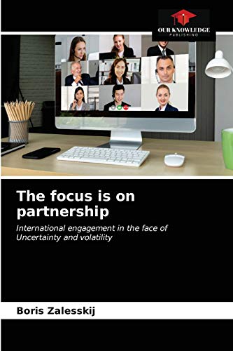 Imagen de archivo de The focus is on partnership: International engagement in the face of Uncertainty and volatility a la venta por Lucky's Textbooks