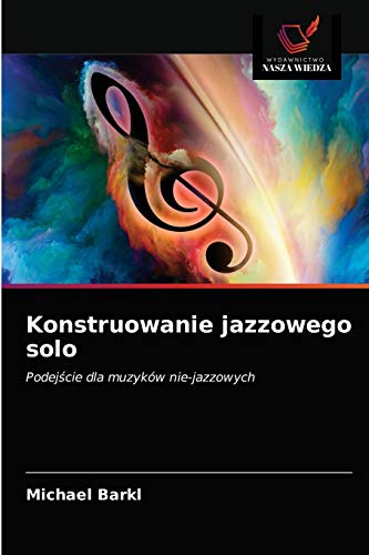 Beispielbild fr Konstruowanie jazzowego solo: Podej?cie dla muzykw nie-jazzowych (Polish Edition) zum Verkauf von Lucky's Textbooks