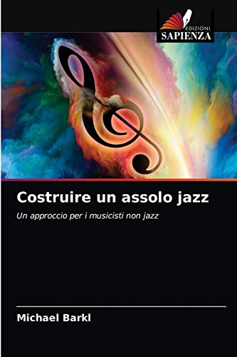 Beispielbild fr Costruire un assolo jazz: Un approccio per i musicisti non jazz (Italian Edition) zum Verkauf von Lucky's Textbooks