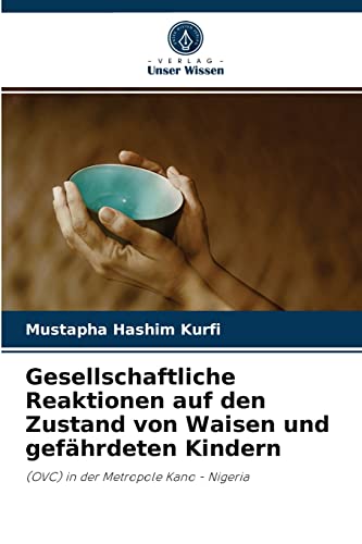 Stock image for Gesellschaftliche Reaktionen auf den Zustand von Waisen und gefhrdeten Kindern: (OVC) in der Metropole Kano - Nigeria (German Edition) for sale by Lucky's Textbooks