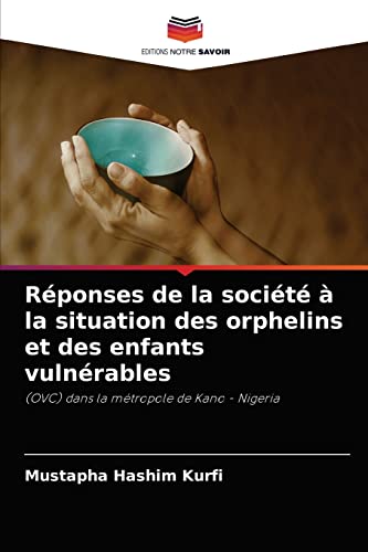 Stock image for Rponses de la socit  la situation des orphelins et des enfants vulnrables: (OVC) dans la mtropole de Kano - Nigeria (French Edition) for sale by Lucky's Textbooks