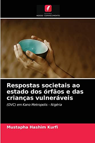 Stock image for Respostas societais ao estado dos rfos e das crianas vulnerveis: (OVC) em Kano Metropolis - Nigria (Portuguese Edition) for sale by Lucky's Textbooks